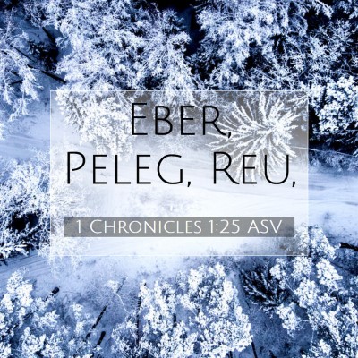 Picture 07 - 1 Chronicles 1:25 ASV - Eber, Peleg, - Bible Verse Picture