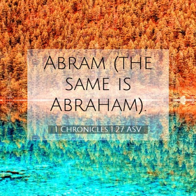 Picture 07 - 1 Chronicles 1:27 ASV - Abram (the same is - Bible Verse Picture