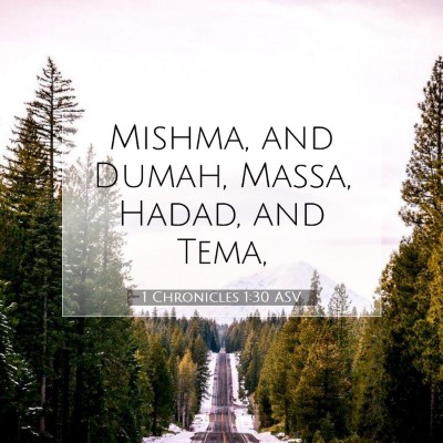 Picture 07 - 1 Chronicles 1:30 ASV - Mishma, and Dumah, Massa, Hadad, and - Bible Verse Picture