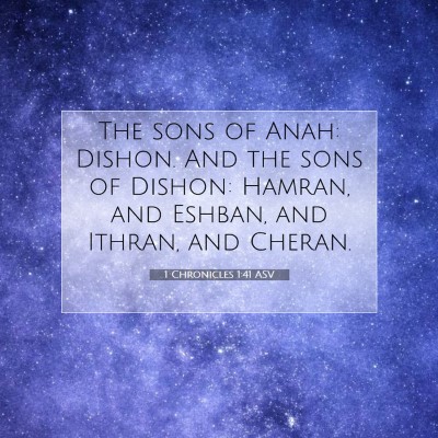 Picture 07 - 1 Chronicles 1:41 ASV - The sons of Anah: Dishon. And the sons of Dishon: - Bible Verse Picture