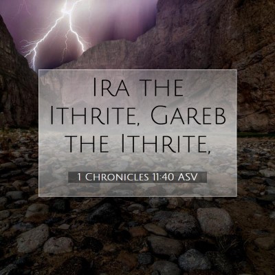 Picture 07 - 1 Chronicles 11:40 ASV - Ira the Ithrite, Gareb the - Bible Verse Picture