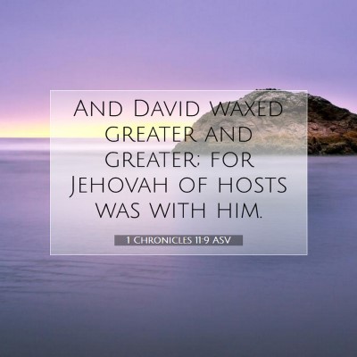 Picture 07 - 1 Chronicles 11:9 ASV - And David waxed greater and greater; for Jehovah - Bible Verse Picture