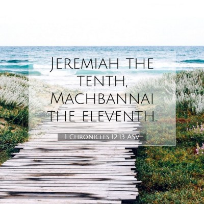 Picture 07 - 1 Chronicles 12:13 ASV - Jeremiah the tenth, Machbannai the - Bible Verse Picture