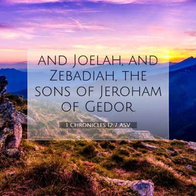 Picture 07 - 1 Chronicles 12:7 ASV - and Joelah, and Zebadiah, the sons of Jeroham of - Bible Verse Picture