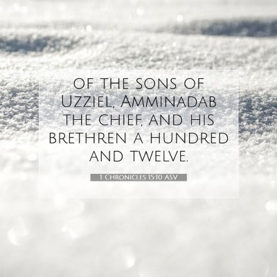 Picture 07 - 1 Chronicles 15:10 ASV - of the sons of Uzziel, Amminadab the chief, and - Bible Verse Picture