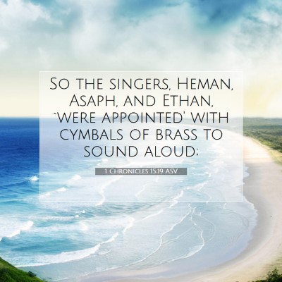Picture 07 - 1 Chronicles 15:19 ASV - So the singers, Heman, Asaph, and Ethan, `were - Bible Verse Picture