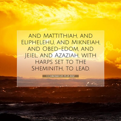 Picture 07 - 1 Chronicles 15:21 ASV - and Mattithiah, and Eliphelehu, and Mikneiah, and - Bible Verse Picture