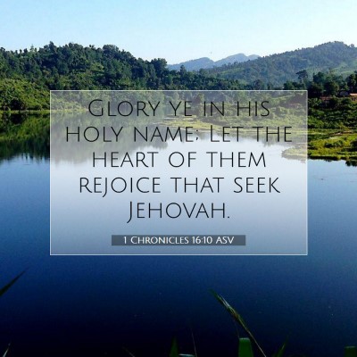 Picture 07 - 1 Chronicles 16:10 ASV - Glory ye in his holy name; Let the heart of them - Bible Verse Picture