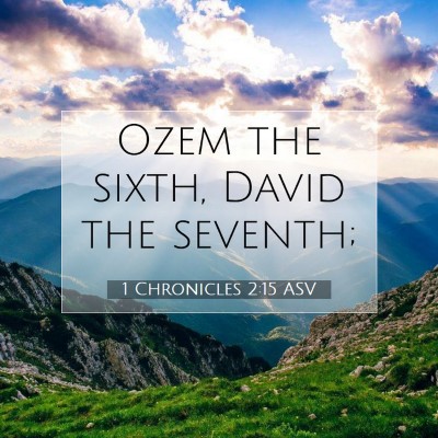 Picture 07 - 1 Chronicles 2:15 ASV - Ozem the sixth, David the - Bible Verse Picture