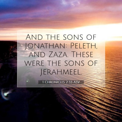 Picture 07 - 1 Chronicles 2:33 ASV - And the sons of Jonathan: Peleth, and Zaza. These - Bible Verse Picture