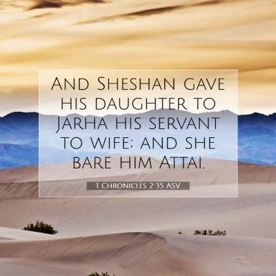 Picture 07 - 1 Chronicles 2:35 ASV - And Sheshan gave his daughter to Jarha his - Bible Verse Picture