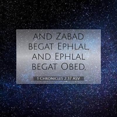 Picture 07 - 1 Chronicles 2:37 ASV - and Zabad begat Ephlal, and Ephlal begat - Bible Verse Picture