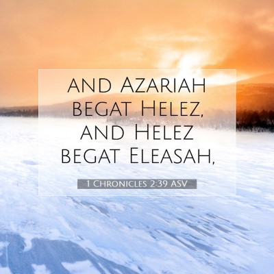 Picture 07 - 1 Chronicles 2:39 ASV - and Azariah begat Helez, and Helez begat - Bible Verse Picture