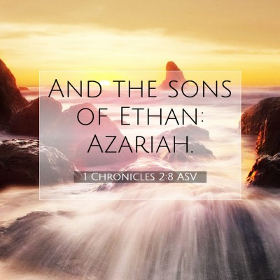 Picture 07 - 1 Chronicles 2:8 ASV - And the sons of Ethan: - Bible Verse Picture