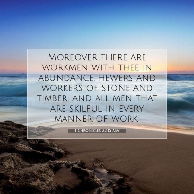 Picture 07 - 1 Chronicles 22:15 ASV - Moreover there are workmen with thee in - Bible Verse Picture