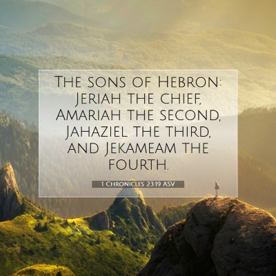 Picture 07 - 1 Chronicles 23:19 ASV - The sons of Hebron: Jeriah the chief, Amariah the - Bible Verse Picture