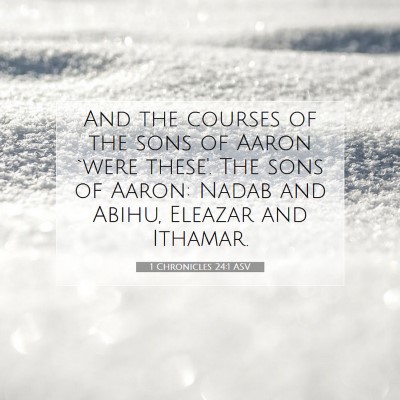 Picture 07 - 1 Chronicles 24:1 ASV - And the courses of the sons of Aaron `were - Bible Verse Picture