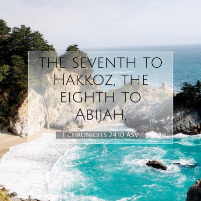 Picture 07 - 1 Chronicles 24:10 ASV - the seventh to Hakkoz, the eighth to - Bible Verse Picture