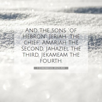 Picture 07 - 1 Chronicles 24:23 ASV - And the sons `of Hebron': Jeriah `the chief', - Bible Verse Picture