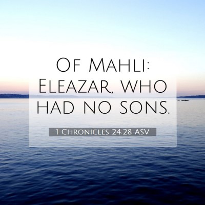 Picture 07 - 1 Chronicles 24:28 ASV - Of Mahli: Eleazar, who had no - Bible Verse Picture