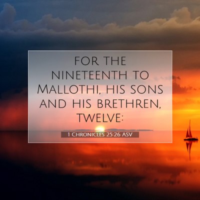 Picture 07 - 1 Chronicles 25:26 ASV - for the nineteenth to Mallothi, his sons and his - Bible Verse Picture