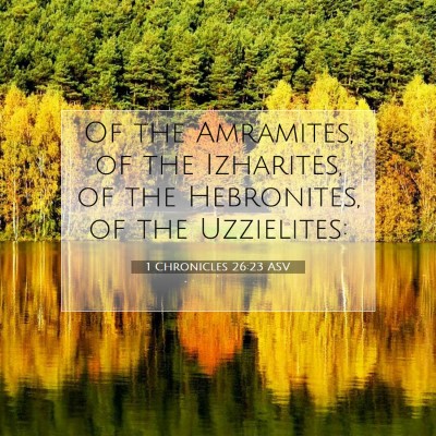 Picture 07 - 1 Chronicles 26:23 ASV - Of the Amramites, of the Izharites, of the - Bible Verse Picture