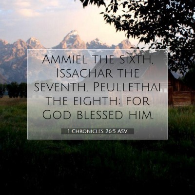 Picture 07 - 1 Chronicles 26:5 ASV - Ammiel the sixth, Issachar the seventh, - Bible Verse Picture