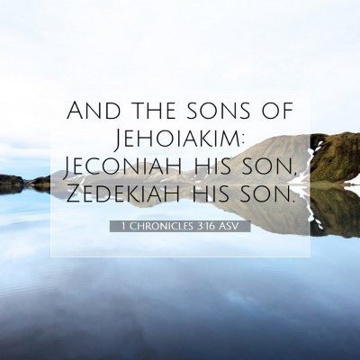 Picture 07 - 1 Chronicles 3:16 ASV - And the sons of Jehoiakim: Jeconiah his son, - Bible Verse Picture