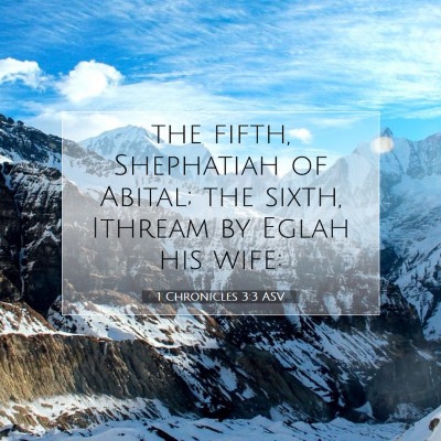 Picture 07 - 1 Chronicles 3:3 ASV - the fifth, Shephatiah of Abital; the sixth, - Bible Verse Picture