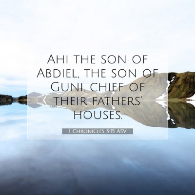 Picture 07 - 1 Chronicles 5:15 ASV - Ahi the son of Abdiel, the son of Guni, chief of - Bible Verse Picture