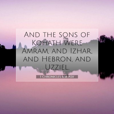 Picture 07 - 1 Chronicles 6:18 ASV - And the sons of Kohath were Amram, and Izhar, and - Bible Verse Picture