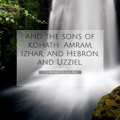 Picture 07 - 1 Chronicles 6:2 ASV - And the sons of Kohath: Amram, Izhar, and Hebron, - Bible Verse Picture
