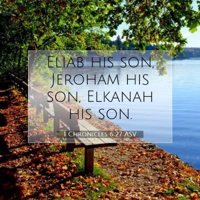 Picture 07 - 1 Chronicles 6:27 ASV - Eliab his son, Jeroham his son, Elkanah his - Bible Verse Picture