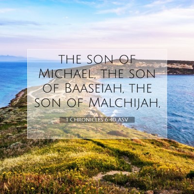 Picture 07 - 1 Chronicles 6:40 ASV - the son of Michael, the son of Baaseiah, the son - Bible Verse Picture