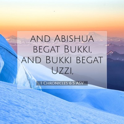 Picture 07 - 1 Chronicles 6:5 ASV - and Abishua begat Bukki, and Bukki begat - Bible Verse Picture