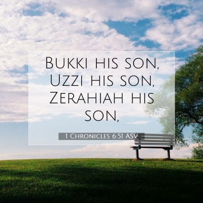 Picture 07 - 1 Chronicles 6:51 ASV - Bukki his son, Uzzi his son, Zerahiah his - Bible Verse Picture