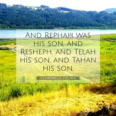 Picture 07 - 1 Chronicles 7:25 ASV - And Rephah was his son, and Resheph, and Telah - Bible Verse Picture