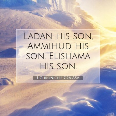 Picture 07 - 1 Chronicles 7:26 ASV - Ladan his son, Ammihud his son, Elishama his - Bible Verse Picture