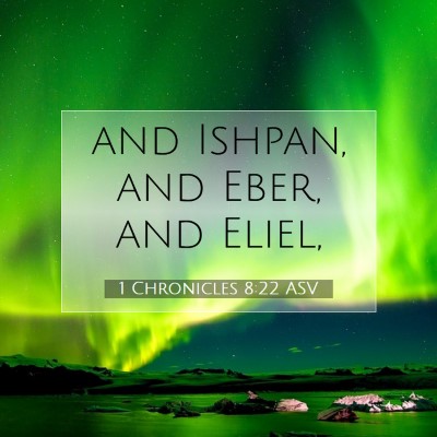 Picture 07 - 1 Chronicles 8:22 ASV - and Ishpan, and Eber, and - Bible Verse Picture