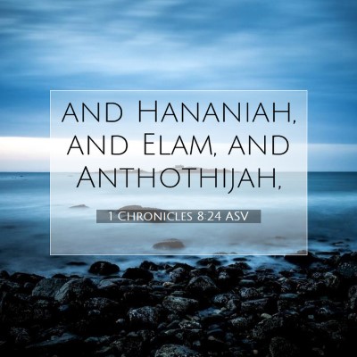 Picture 07 - 1 Chronicles 8:24 ASV - and Hananiah, and Elam, and - Bible Verse Picture