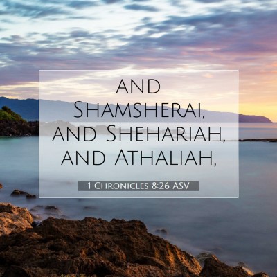 Picture 07 - 1 Chronicles 8:26 ASV - and Shamsherai, and Shehariah, and - Bible Verse Picture