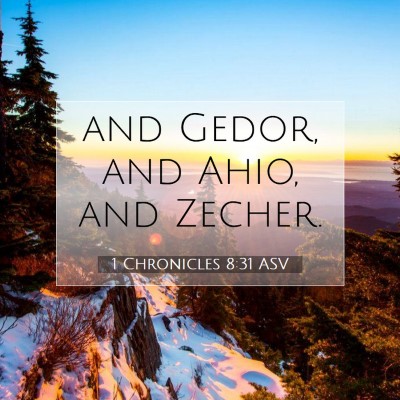 Picture 07 - 1 Chronicles 8:31 ASV - and Gedor, and Ahio, and - Bible Verse Picture