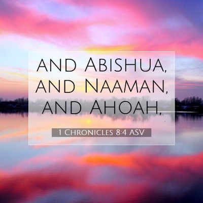 Picture 07 - 1 Chronicles 8:4 ASV - and Abishua, and Naaman, and - Bible Verse Picture