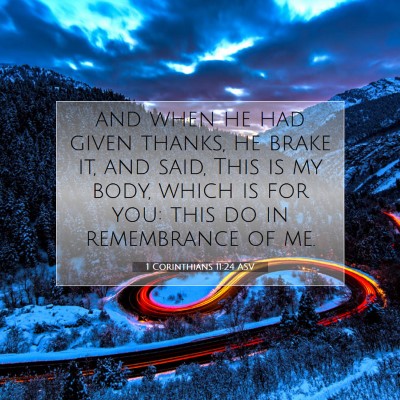 Picture 07 - 1 Corinthians 11:24 ASV - and when he had given thanks, he brake it, and - Bible Verse Picture