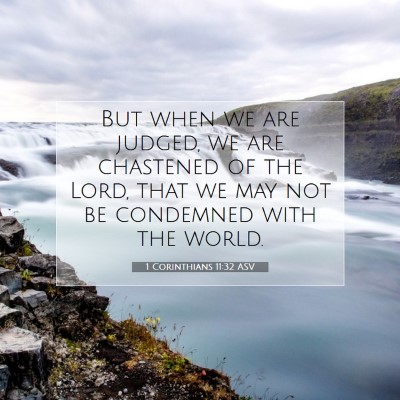 Picture 07 - 1 Corinthians 11:32 ASV - But when we are judged, we are chastened of the - Bible Verse Picture