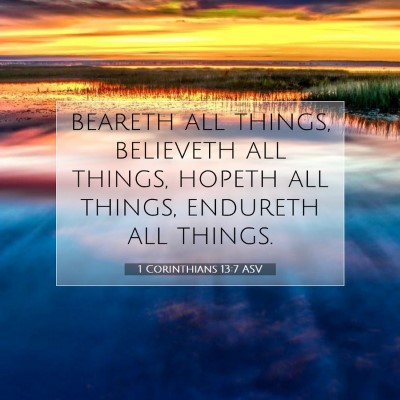 Picture 07 - 1 Corinthians 13:7 ASV - beareth all things, believeth all things, hopeth - Bible Verse Picture