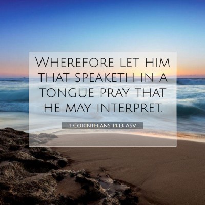 Picture 07 - 1 Corinthians 14:13 ASV - Wherefore let him that speaketh in a tongue pray - Bible Verse Picture