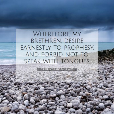 Picture 07 - 1 Corinthians 14:39 ASV - Wherefore, my brethren, desire earnestly to - Bible Verse Picture