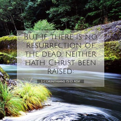 Picture 07 - 1 Corinthians 15:13 ASV - But if there is no resurrection of the dead, - Bible Verse Picture