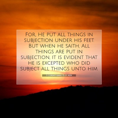 Picture 07 - 1 Corinthians 15:27 ASV - For, He put all things in subjection under his - Bible Verse Picture
